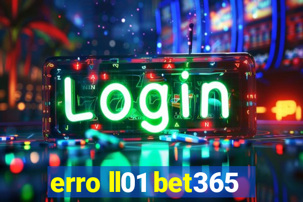 erro ll01 bet365